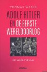 Weber, Thomas - Adolf Hitler en de Eerste Eereldoorlog. Het ware verhaal Weber, Thomas - Adolf Hitler en de Eerste Eereldoorlog. Het ware verhaal