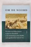 Veer, Gerrit de - Om de Noord. De tochten van Willem Barentsz en Jacob van Heemskerck en de overwintering op Nova Zembla, zoals opgetekend door Gerrit de Veer