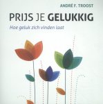 André F. Troost, André F. Troost - Prijs je gelukkig