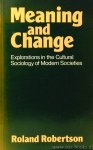ROBERTSON, R. - Meaning and change. Explorations in the cultural sociology of modern societies.