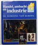 Roos, Marjoke de en Marike Verschoor (Eindred.) - De wording van Europa. Handel, ambacht en industrie.