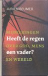 Beumer , Jurjen - Heeft de regen een vader? Mijmeringen over God, Mens en Wereld