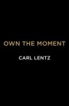 Carl Lentz - Own the Moment