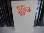 MULISCH, HARRY - HOOGSTE TIJD