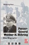Wolfgang Paul - Panzer-General Walther K. Nehring. Eine Biographie