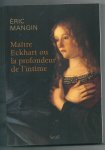 Mangin, Eric - Maitre Eckhart ou la profondeur de l'intime