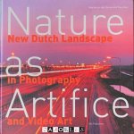 Maartje van den Heuvel, Tracy Metz - Nature as Artifice. New Dutch Landscape in Photography and Video Art