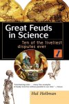 Hal Hellman - Great Feuds in Science: Ten of the Liveliest Disputes Ever