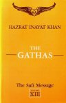 Inayat Khan, Hazrat - The Gatha's. The Sufi Message, volume XIII Inayat Khan, Hazrat - The Gatha's. The Sufi Message, volume XIII