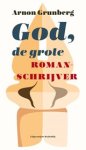 Arnon Grunberg - God, de grote romanschrijver - Twee weken bij de SGP Arnon Grunberg - God, de grote romanschrijver - Twee weken bij de SGP