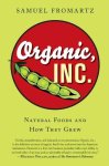 Fromartz, Samuel - Organic, Inc. Natural Foods and How They Grew