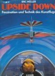 Müller, Eric - Upside down. Faszination und technik des kunstflugs.