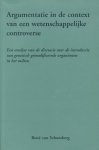 Schomberg, René van - Argumentatie in de context van een wetenschappelijke controverse. Een analyse van de discussie over de introductie van genetisch gemodificeerde organismen in het milieu.