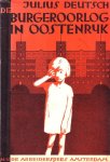 Deutsch, Julius, - De Burgeroorlog in Oostenrijk. Beschrijving door mede-strijders en ooggetuigen.