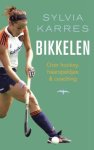 Sylvia Karres - Bikkelen: over hockey, haarspeldjes & coaching
