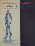 Meulen, Jelle van der - De onzichtbare wandelaar Albert Jan de Haan. De nalatenschap van een veelzijdig schilder.