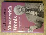 Thomson, Virgil - MUSIC WITH WORDS - A Composer's View Thomson, Virgil - MUSIC WITH WORDS - A Composer's View