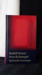 Steiner, Rudolf, - Over de drempel. Spirituele ervaringen. Uit meerdere GA's.