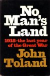 Toland, John, - No man's land. 1918, the last year of the Great War.