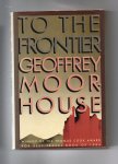 Moorhouse Geoffrey - To the Frontier, a Journey to the legendary North-West Frontier
