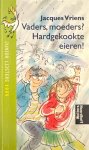 Jacques Vriens - Vaders, moeders? Hardgekookte eieren!