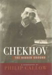 Callow, Philip - Chekhov. The hidden ground. A biography Callow, Philip - Chekhov. The hidden ground. A biography