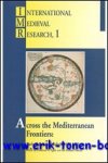 D. A. Agius, I. R. Netton (eds.); - Across the Mediterranean Frontiers: Trade, Politics and Religion, 650-1450,