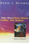 HARAWAY, D.J. - Modest_witness@second_millenium .Femaleman©_meets_Oncomouse? Feminism and technoscience. With paintings by Lynn M. Randolph.