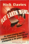 Nick Davies 58286 - Flat Earth News An Award-winning Reporter Exposes Falsehood, Distortion and Propaganda in the Global Media