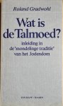 Gradwohl, Roland - WAT IS DE TALMOED? Inleiding in de mondelinge traditie van het Jodendom.