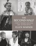 Ellen Warner ; Erica Jong - The Second Half – Forty Women Reveal Life After Fifty