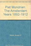 R. Welsh - PIET MONDRIAAN: THE AMSTERDAM YEARS