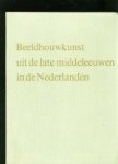 Thienen, Prof. Dr. F.W.S. - Beeldhouwkunst uit de late Middeleeuwen in de Nederlanden.