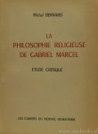 MARCEL, G., BERNARD, M. - La philosophie religieuse de Gabriel Marcel. Etude critique.