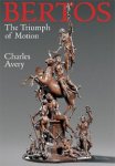 BERTOS -  Avery, Charles: - The Triumph of Motion. Francesco Bertos (1678-17441) and the Art of Sculpture . Catalogue Raisonn´.