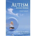 Th. Smits - Autism, Beyond Despair: CEASE Therapy