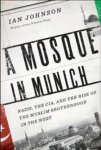 Johnson, Ian - A Mosque In Munich: Nazis, The Cia, And The Muslim Brotherhood In The West