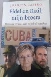 Castro, Juanita - Fidel en Raul, mijn broers / het ware verhaal van mijn ballingschap