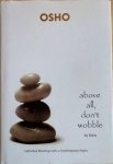 Osho ( Rajneesh, Bhagwan Shree ) - ABOVE ALL, DON’T WOBBLE. Individual Meetings with a Contemporary Mystic.