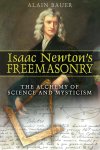 Alain Bauer 292752 - Isaac Newton's Freemasonry The Alchemy of Science and Mysticism