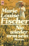 Fischer, Marie Louise - Nie wieder arm sein