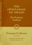 Brown, Norman O. - The Challenge of Islam: The prophetic tradition, lectures 1981.