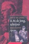 Mels de Jong - A.M. de Jong, schrijver biografie ; documentatie Johan van der Bol Mels de Jong - A.M. de Jong, schrijver biografie ; documentatie Johan van der Bol