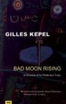Gilles Kepel - Bad moon rising / A Chronicle of the Middle East Today