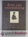 Bonar, Andrew A. - Eens een vreemdeling --- Uit het leven van ds. Robert Murray McCheyne