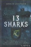 Grainger, John D. - 13 Sharks. The Careers of a Series of Small Royal Navy Ships, from the Glorious Revolution to D-Day