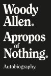 Woody Allen - Apropos of nothing Autobiography