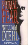 Diehl, William - Primal Fear : Martin Vail is Chicago`s most brilliant lawyer. So brilliant his enemies have set him up to defend a case he cannot win.