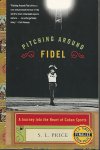 Price, S.L. - Pitching around Fidel -A journey into the heart of Cuban sports