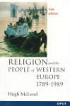 Hugh McLeod - Religion and the People of Western Europe 1789-1990